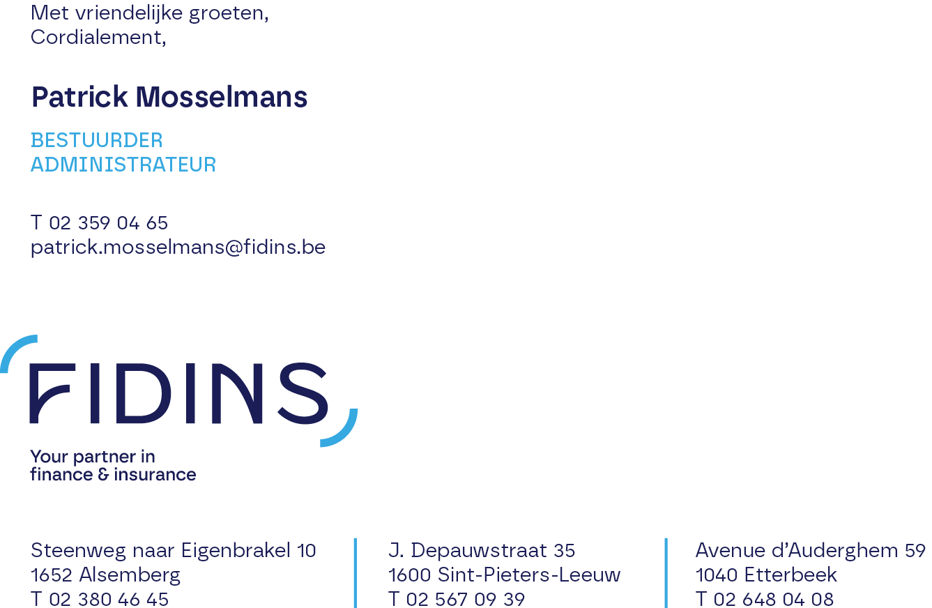 Patrick Mosselmans – Bestuurder / Administrateur – T +3223590465 – patrick.mosselmans@fidins.be – Fidins, your partner in finance & insurance